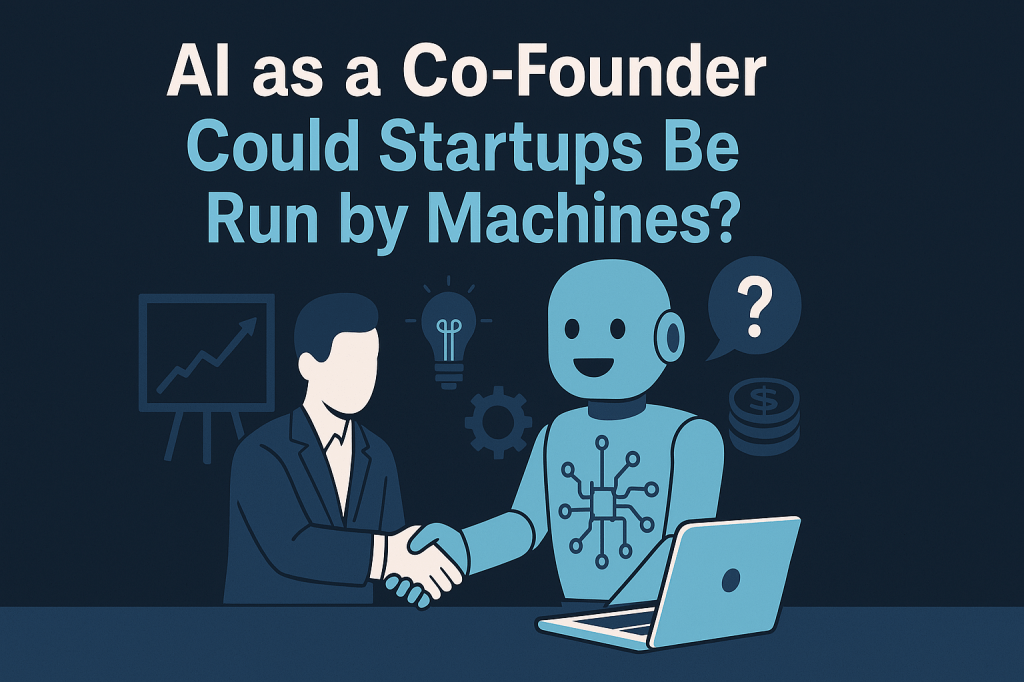 AI as a Co-Founder: Could Startups Be Run by&nbsp;Machines?