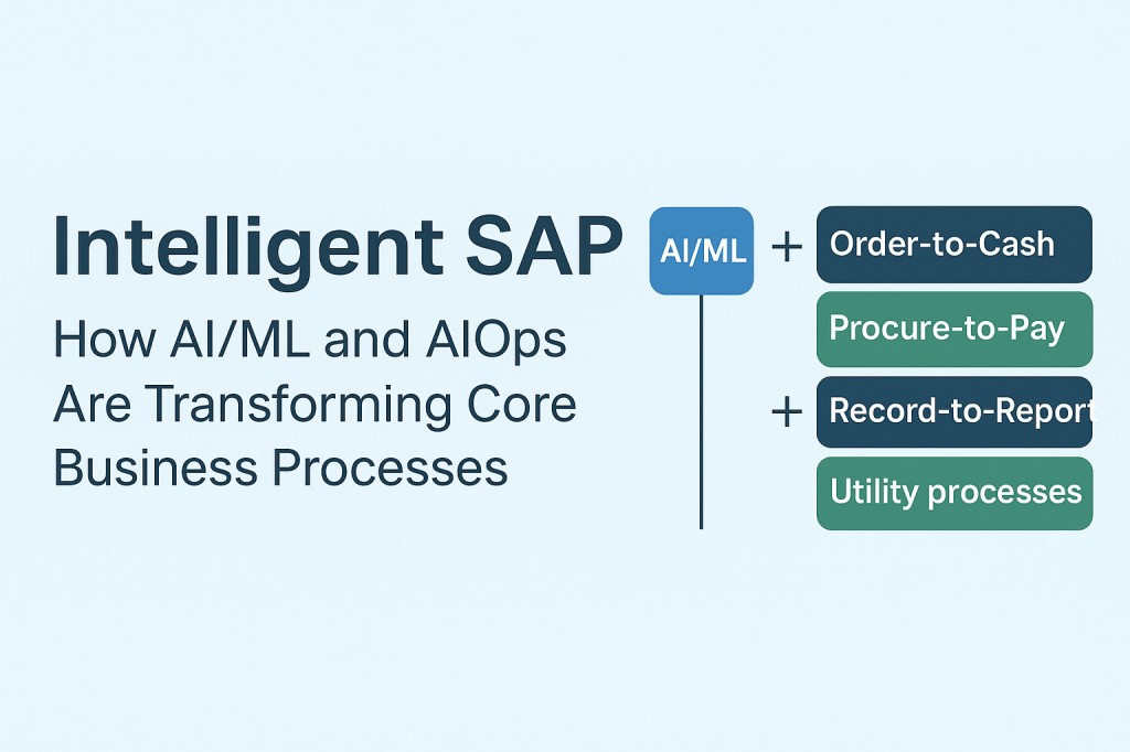 Intelligent SAP: How AI/ML and AIOps Are Transforming Core Business&nbsp;Processes
