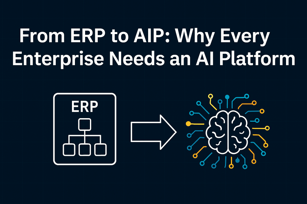 From ERP to AIP: Why Every Enterprise Needs an AI&nbsp;Platform