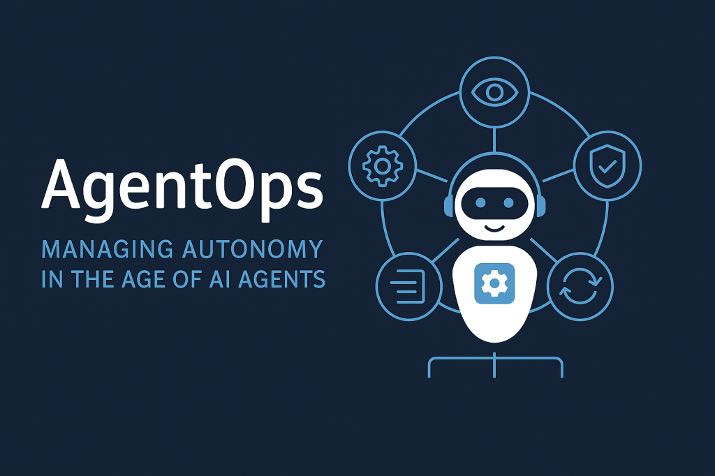 AgentOps: The Missing Middle Layer Between MLOps and&nbsp;AIOps