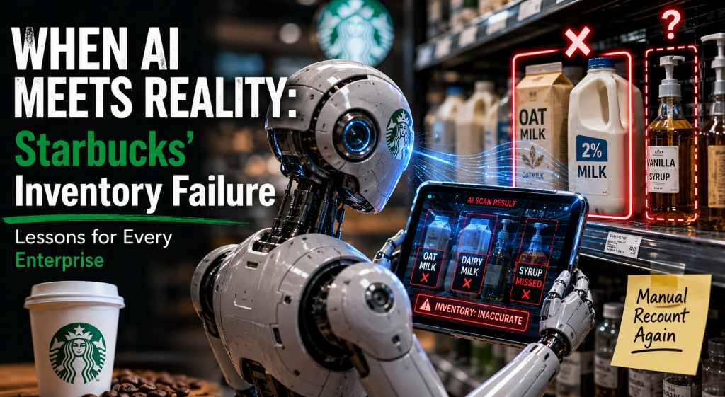 When AI Meets Reality: What Starbucks’ Inventory Failure Teaches Us About Enterprise&nbsp;AI